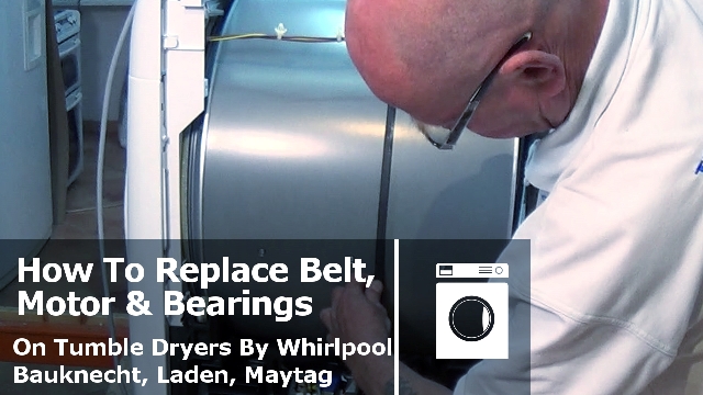 Replace belt, motor or bearings on 6th sense Whirlpool made Tumble Dryers