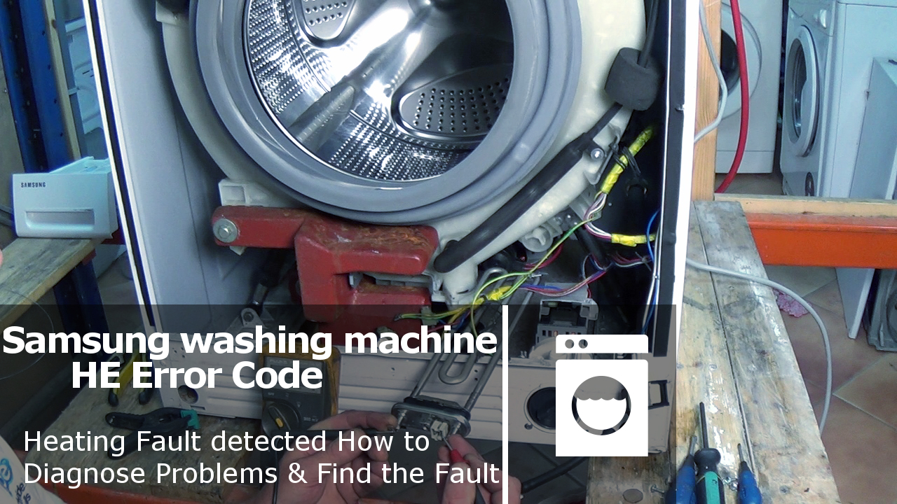 Samsung Washing Machine TE & HE Error Code Heating Fault